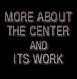 More About the Center and Its Work
